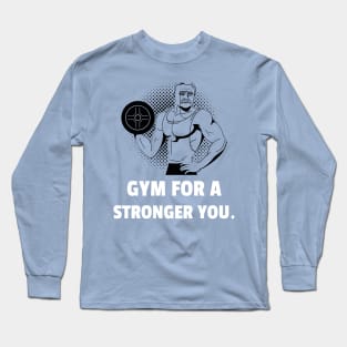 Gym For A Stronger You Workout Long Sleeve T-Shirt